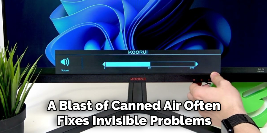 A Blast of Canned Air Often
Fixes Invisible Problems