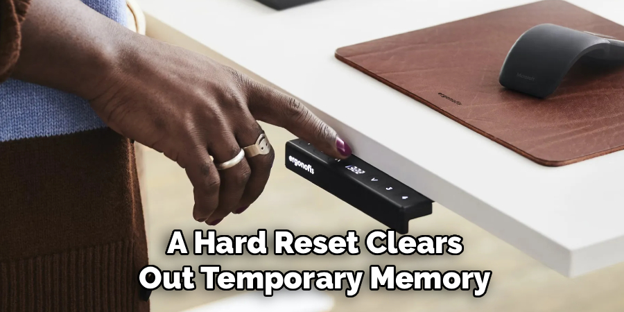 A Hard Reset Clears
Out Temporary Memory