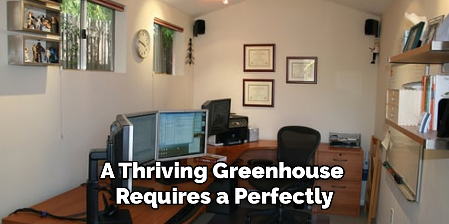 A Thriving Greenhouse 
Requires a Perfectly
