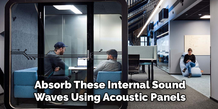 Absorb These Internal Sound
Waves Using Acoustic Panels