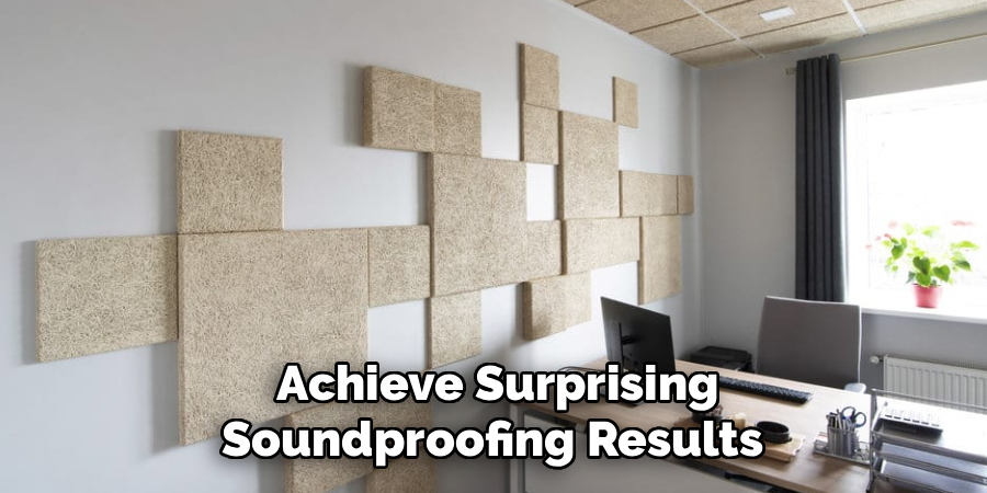 Achieve Surprising
Soundproofing Results 