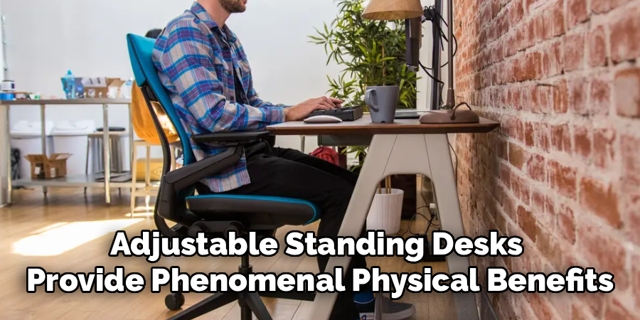 Adjustable Standing Desks 
Provide Phenomenal Physical Benefits