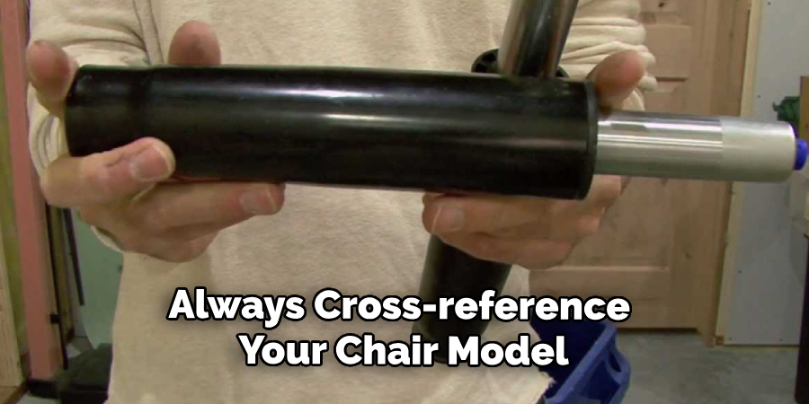 Always Cross-reference 
Your Chair Model
