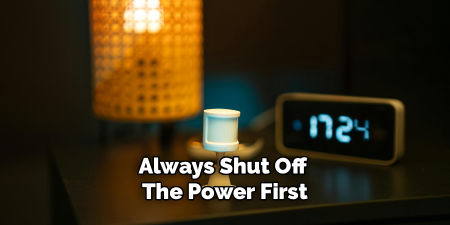 Always Shut Off 
The Power First