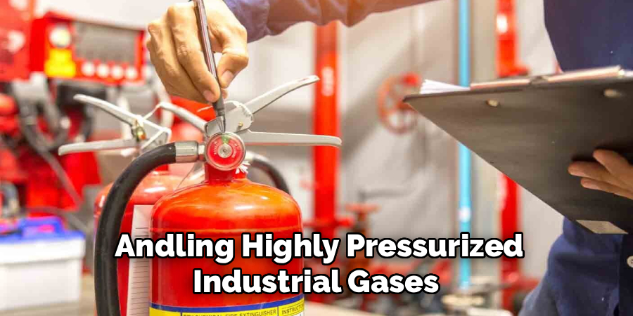 Andling Highly Pressurized
Industrial Gases 