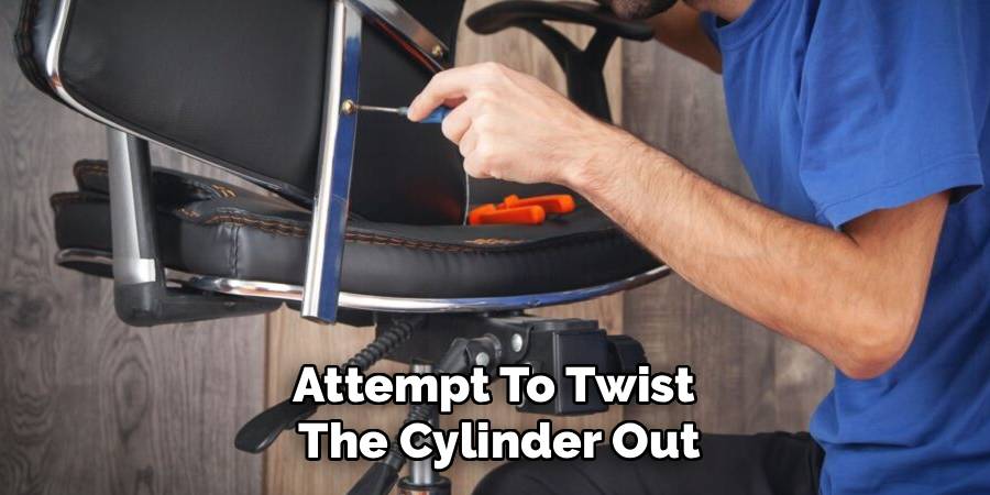 Attempt To Twist 
The Cylinder Out