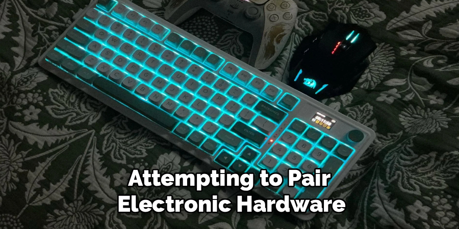 Attempting to Pair 
Electronic Hardware