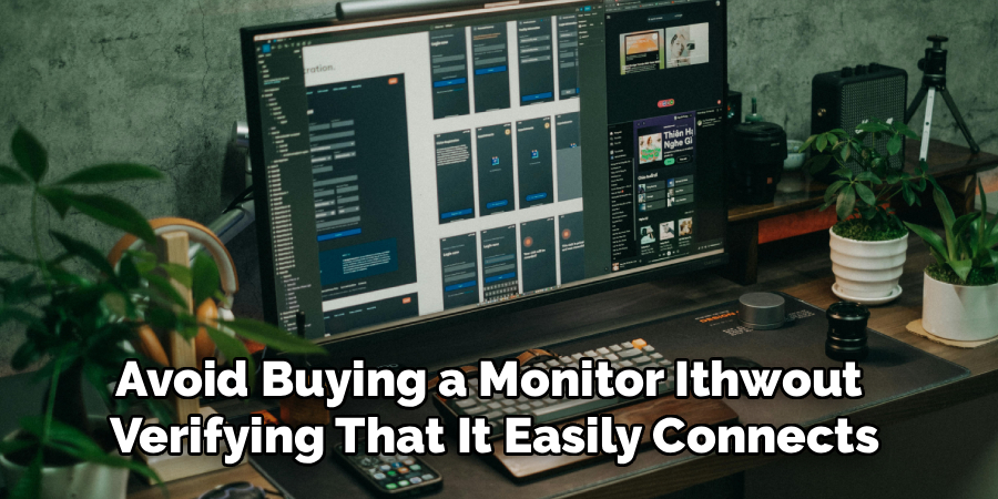 Avoid Buying a Monitor Ithwout 
Verifying That It Easily Connects