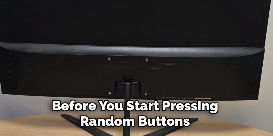 Before You Start Pressing 
Random Buttons 