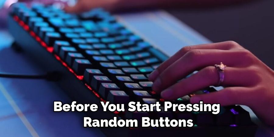 Before You Start Pressing 
Random Buttons