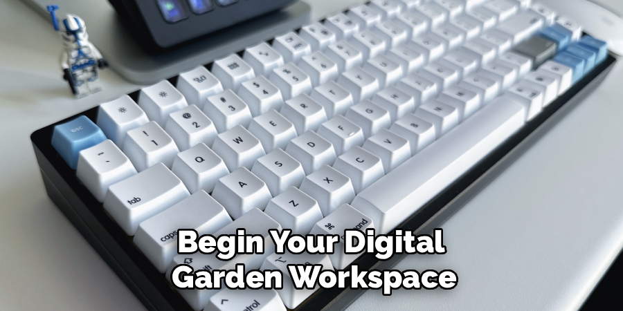 Begin Your Digital 
Garden Workspace