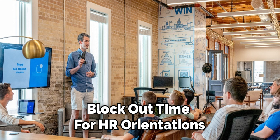 Block Out Time 
For HR Orientations
