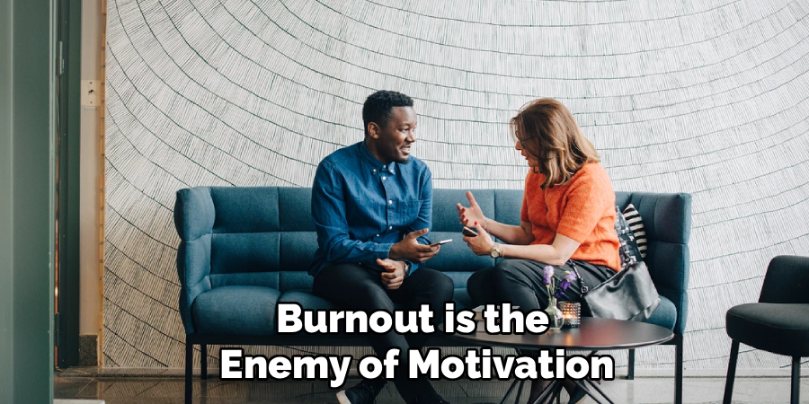 Burnout is the
 Enemy of Motivation