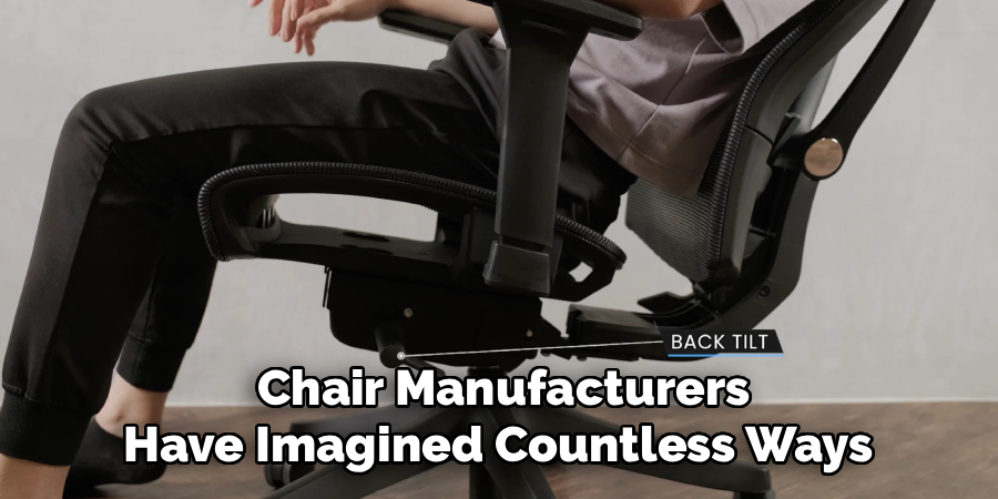 Chair Manufacturers
Have Imagined Countless Ways 