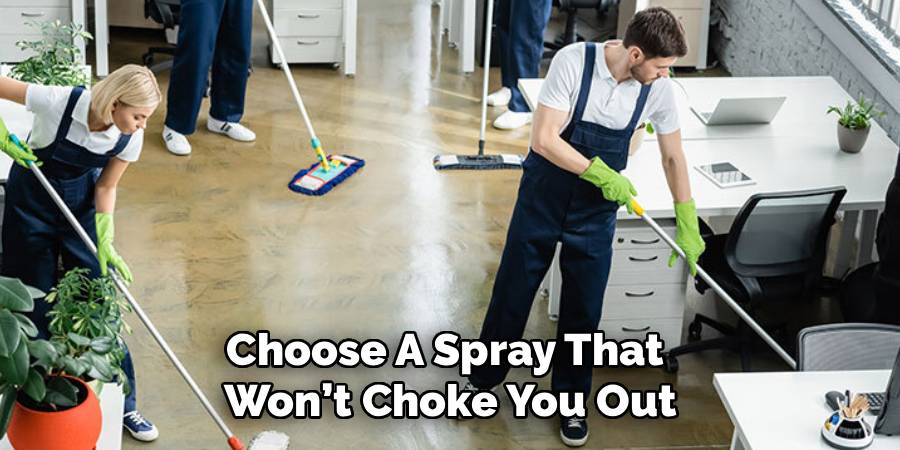 Choose A Spray That 
Won’t Choke You Out