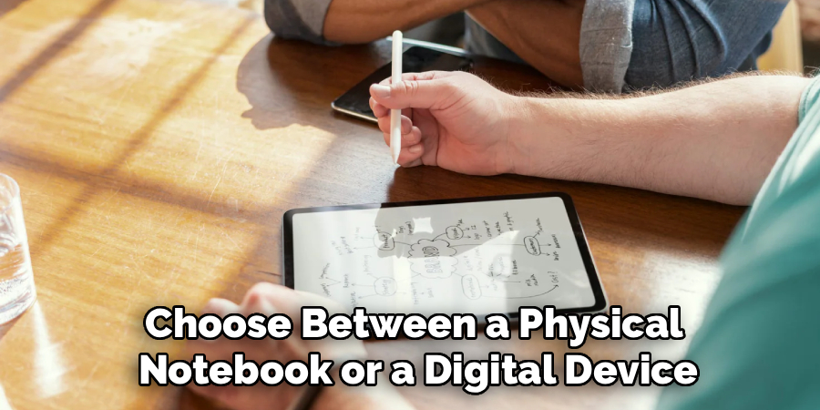 Choose Between a Physical 
Notebook or a Digital Device