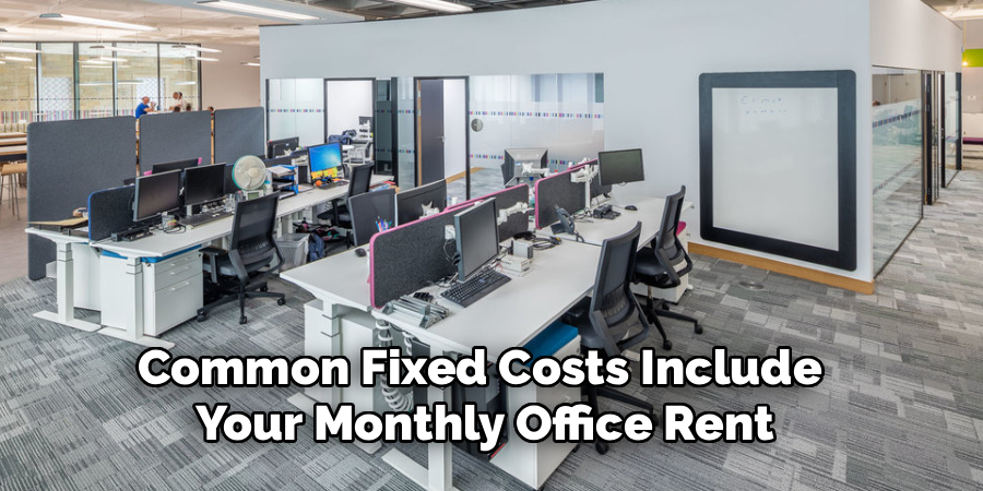Common Fixed Costs Include 
Your Monthly Office Rent