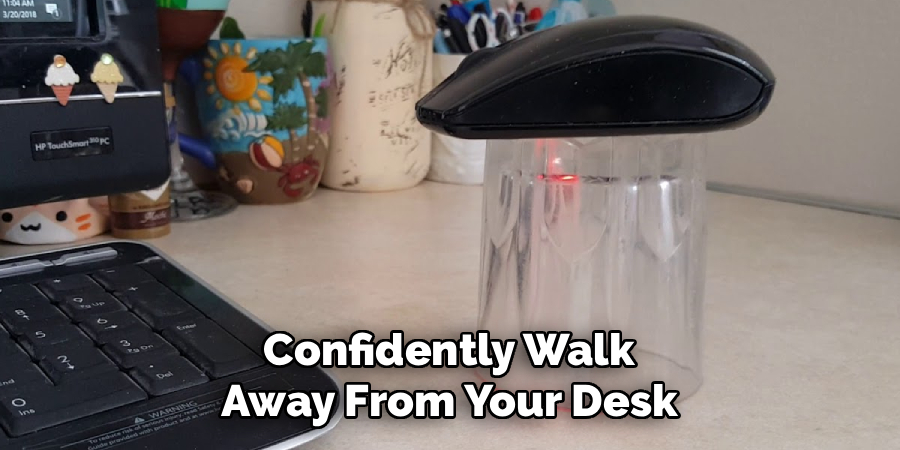 Confidently Walk 
Away From Your Desk 