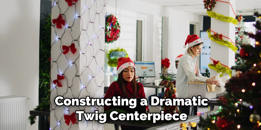 Constructing a Dramatic
Twig Centerpiece