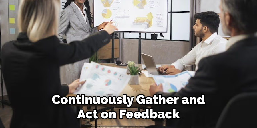 Continuously Gather and Act on Feedback
