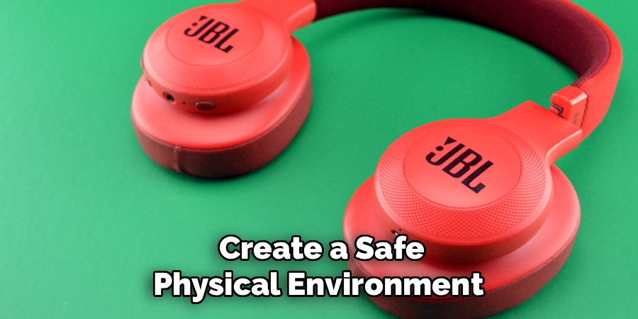  Create a Safe
Physical Environment