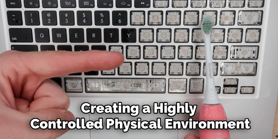Creating a Highly 
Controlled Physical Environment