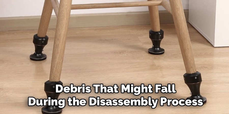 Debris That Might Fall
During the Disassembly Process