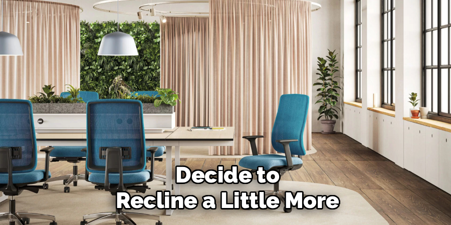 Decide to
Recline a Little More