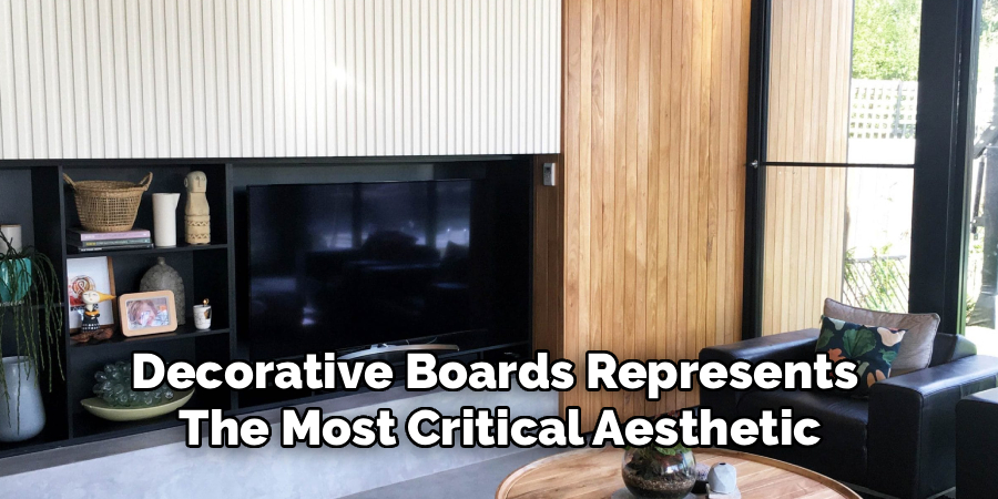 Decorative Boards Represents 
The Most Critical Aestheticb