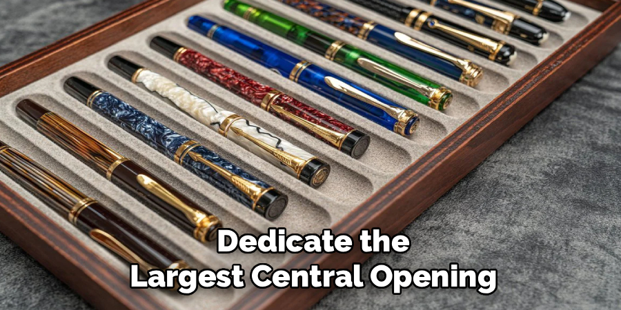 Dedicate the
Largest Central Opening