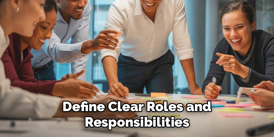 Define Clear Roles and Responsibilities