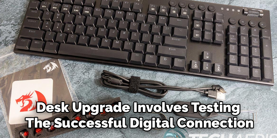 Desk Upgrade Involves Testing 
The Successful Digital Connection