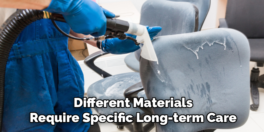 Different Materials
Require Specific Long-term Care