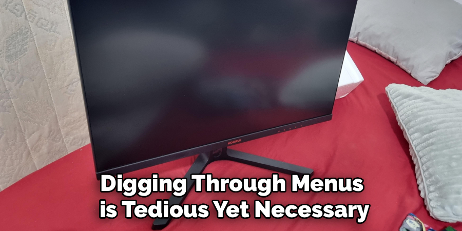 Digging Through Menus
 is Tedious Yet Necessary