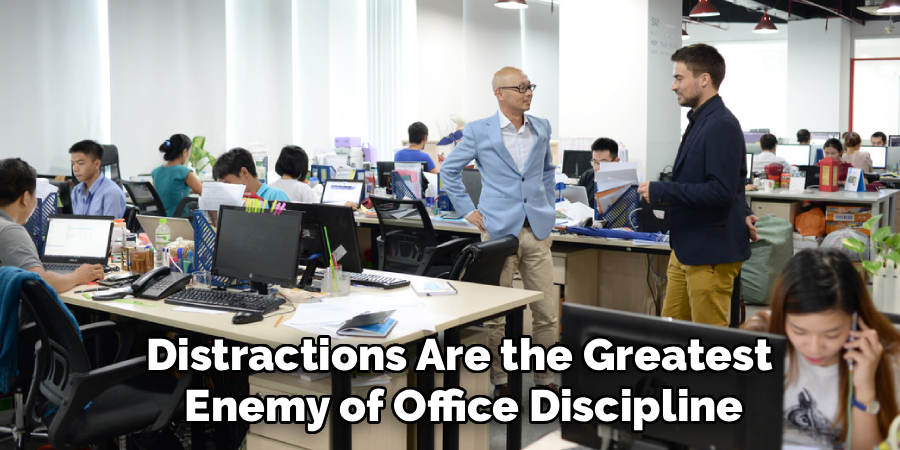 Distractions Are the Greatest
 Enemy of Office Discipline