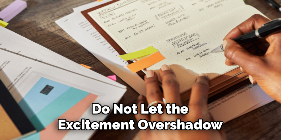Do Not Let the
Excitement Overshadow