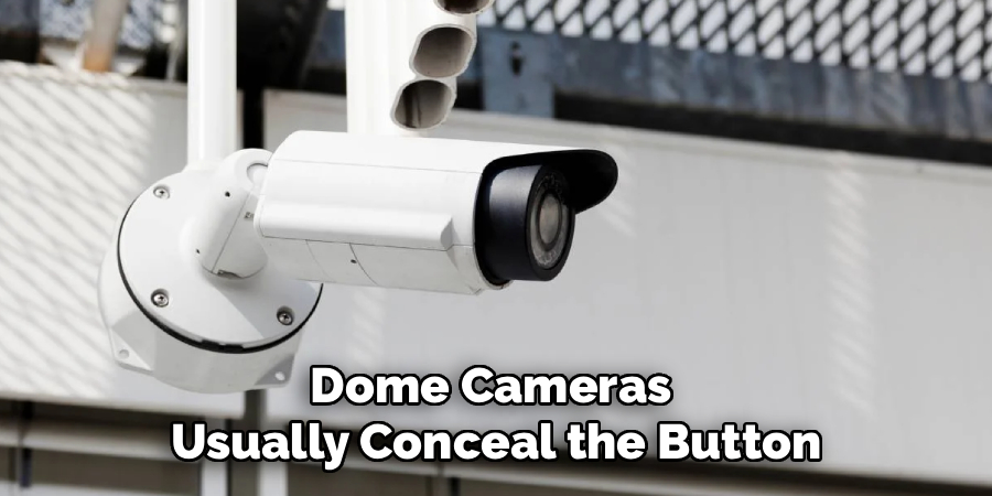 Dome Cameras 
Usually Conceal the Button