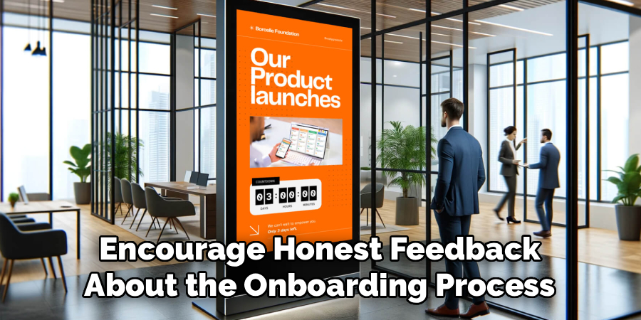 Encourage Honest Feedback
About the Onboarding Process