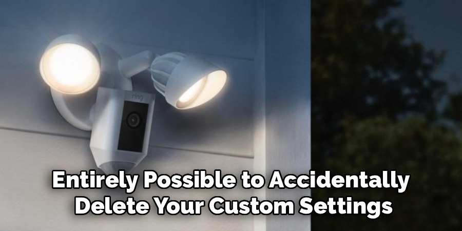 Entirely Possible to Accidentally
 Delete Your Custom Settings