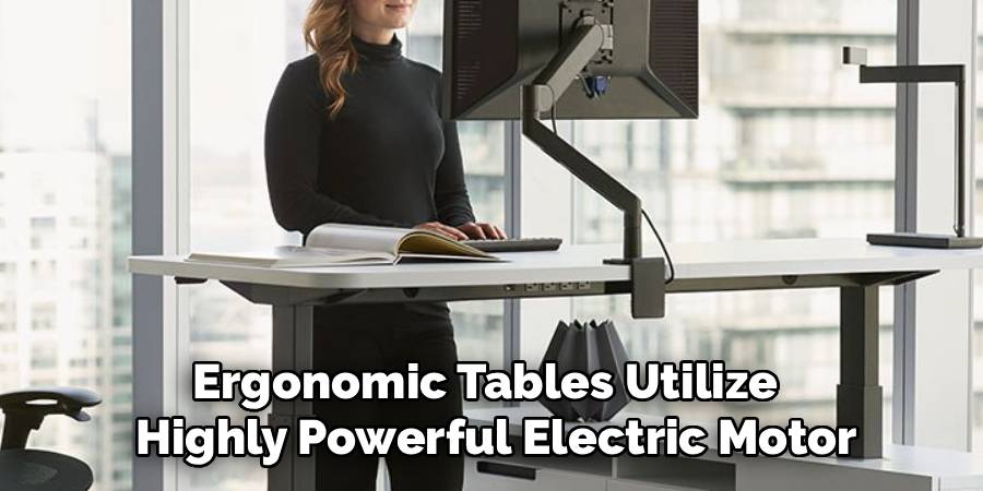 Ergonomic Tables Utilize  
Highly Powerful Electric Motor