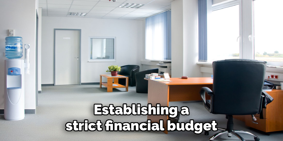 Establishing a
strict financial budget