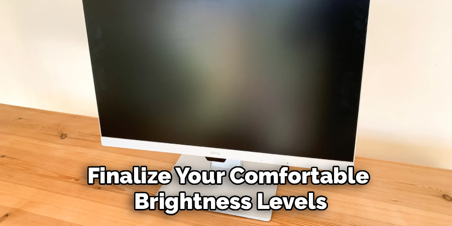 Finalize Your Comfortable
 Brightness Levels
