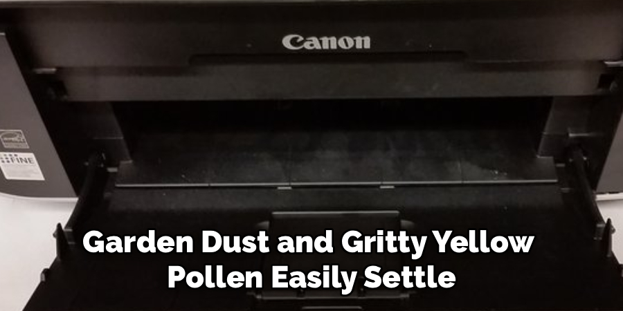 Garden Dust and Gritty Yellow 
Pollen Easily Settle