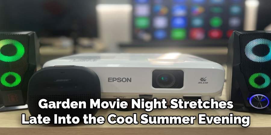 Garden Movie Night Stretches
Late Into the Cool Summer Evening