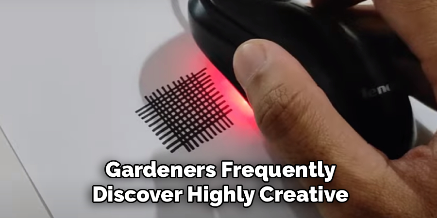  Gardeners Frequently 
Discover Highly Creative