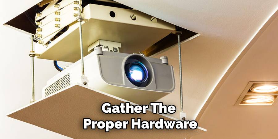 Gather The 
Proper Hardware