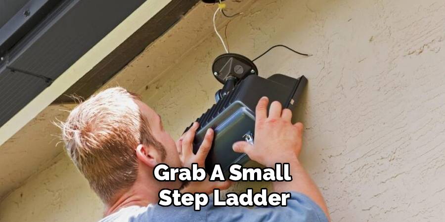Grab A Small 
Step Ladder