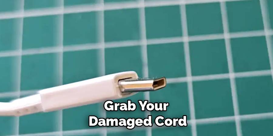Grab Your 
Damaged Cord