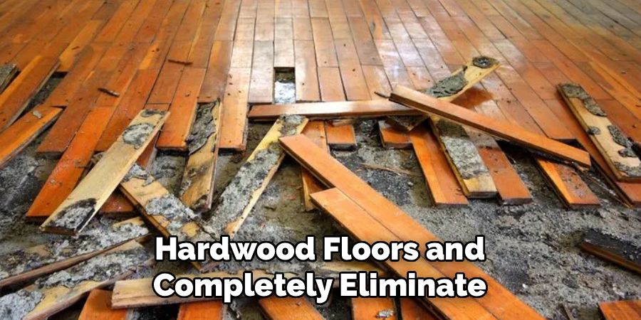 Hardwood Floors and Completely Eliminate