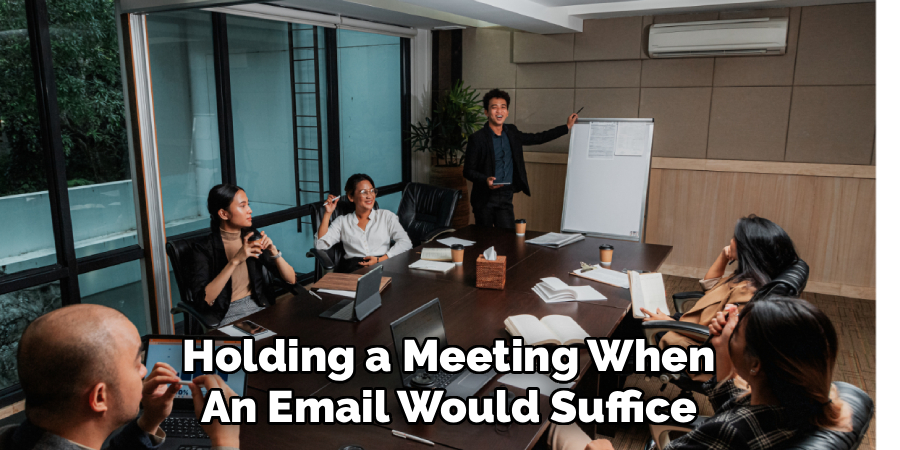 Holding a Meeting When
An Email Would Suffice
